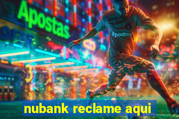 nubank reclame aqui